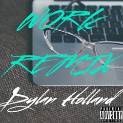 Work - Rihanna ft Drake (Dylan Holland Remix)
