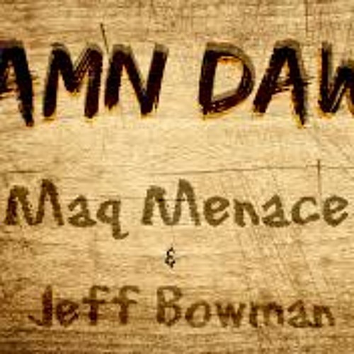 Maq Menace - Damn Dawg feat. Jeff Bowman