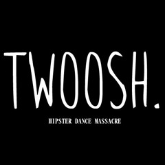 Hipster Dance Massacre - Twoosh. ( OUT NOW )