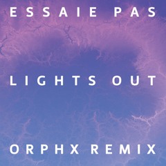 Essaie pas - Lights Out (Orphx Remix)