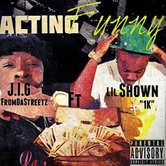 Acting Funny- J.I.G ft Lil Shown1K