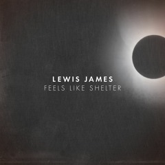 Lewis James - Feels Like Shelter EP Sampler