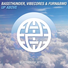 Bassthunder, Vibecores & Furn&Bmo - Up Above [Electrostep Network EXCLUSIVE]