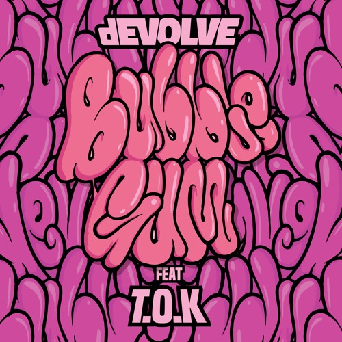 dEVOLVE ft. T.O.K. - Bubble Gum