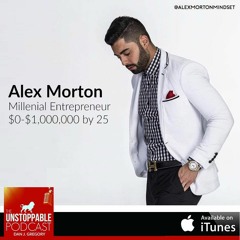 011 - Alex Morton - How To Develop A Bulletproof Mindset And The 7 Figure Difference