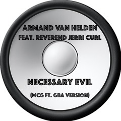 Armand Van Helden Feat. Reverend Jerri Curl - Necessary Evil (MCG Ft. GBA Version)