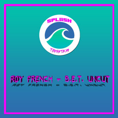 ROY FRENCH - B.E.T. UNCUT (Prod. Spaycjones)