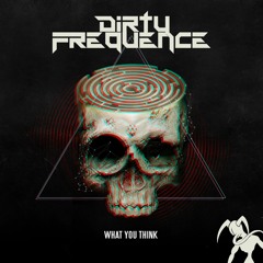 Dirtyfrequence - What You Think