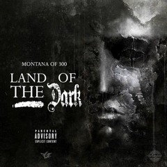 Montana Of 300 'Land Of The Dark' Prod. By TooBlunt