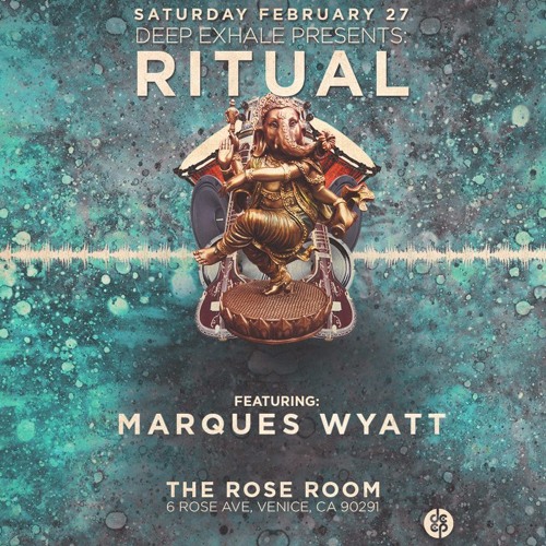 DEEP EXHALE pres "RITUAL" feat MARQUES WYATT  2 - 27 - 16