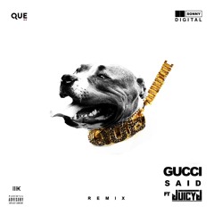 Que - Gucci Said Ft Juicy J Remix