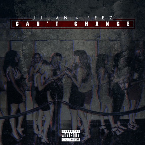Jjuan X Feez CAN'T CHANGE