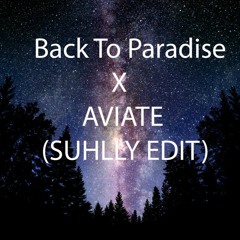 Back To Paradise X Aviate (Suhlly Edit)