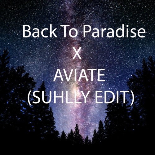 Back To Paradise X Aviate (Suhlly Edit)