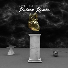 ASTR - Bleeding Love (Polasz Remix)