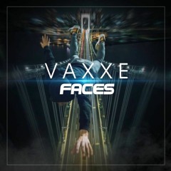Vaxxe - Faces(Out now)For free!!