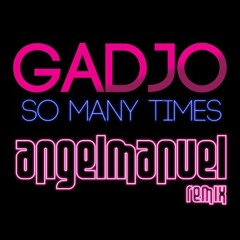 Gadjo - So Many Times (Angel Manuel Remix)