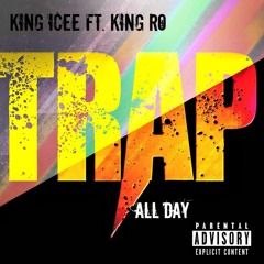 King Icee Ft. King Ro - Trap All Day
