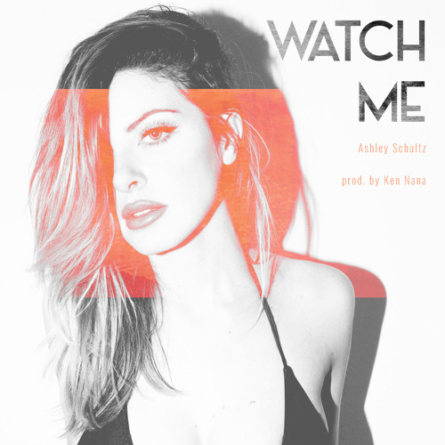 Stream WATCH ME(Prod. By Ken Nana) by Ashley Schultz | Listen online ...