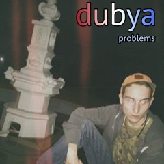 Dubya -- Problems prod. Bright Light Beatz