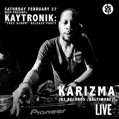 DEEP Pres KAYTRONIK "Thee Album" Release Party feat KARIZMA "Live" 2.27.16