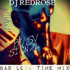 DJ REDROSE - BUSY SIGNAL- BAD LONG TIME MIX 2016