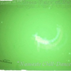 Namaste Chill-Dance (in Honor of the Green Fairy of Mate)