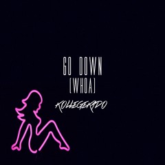 Go Down (Whoa) (Prod. By Swisha T)