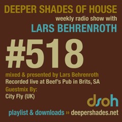 Deeper Shades Of House #518 w/ guest mix by CITY FLY