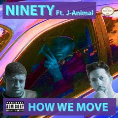 HOW WE MOVE ft. J-ANIMAL