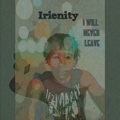 Irienity - I Will Never Leave
