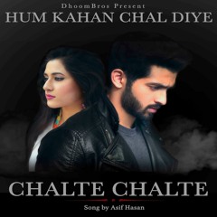 CHALTE CHALTE - HUM KAHAN CHAL DIYE | ASIF HASAN || DHOOMBROS