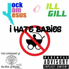 Jock Jam Jesus - I Hate Babies (feat. Ill Gill)  [prod. by Slick Ross]