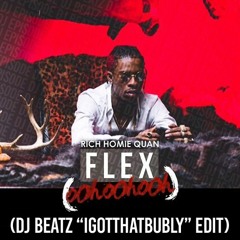 Rich Homie Quan X DJ Episode - Flex (Dj Beatz IGotThatBubbly Edit) (Intro) (Dirty)