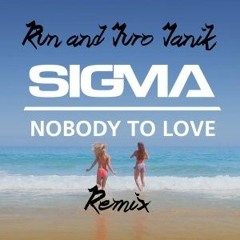 Sigma - Nobody To Love (Run & Juro Janik Remix)