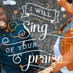 I Will Sing Of Your Praise
