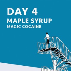 Day 4: 'Magic Cocaine' by Maple Syrup