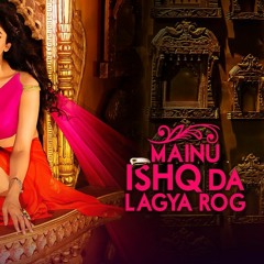 Mainu Ishq Da Lagya Rog [$M@RT D3V!L]