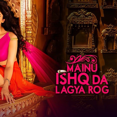 Mainu Ishq Da Lagya Rog [$M@RT D3V!L]
