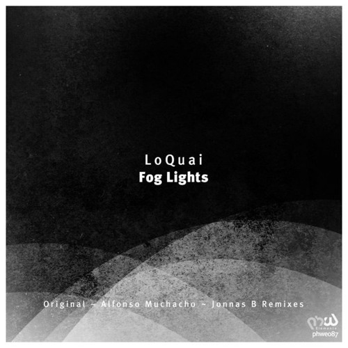Loquai - Fog Lights (Alfonso Muchacho Remix) [PHW Elements] OUT 9 March