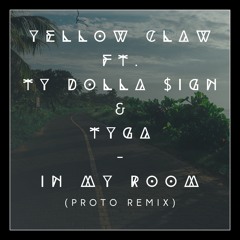 Yellow Claw ft. Ty Dolla $ign & Tyga - In My Room (Proto Remix)
