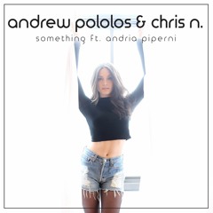 Andrew Pololos & Chris N - Something ft. Andria Piperni