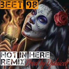 Beet98 - "HOT IN HERE" (MIX) (Prod.By DJDNICEE)