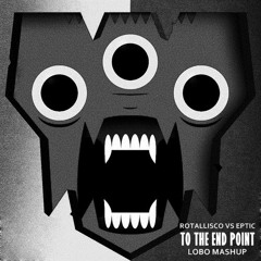 Lobo - To The End Point (Rotallicso Vs Eptic Mashup)