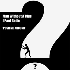 CM005: Man Without A Clue & J Paul Getto - Push Me Around (original mix)