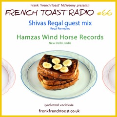 French Toast Radio #66: Shivas Regal guestmix + Hamzas Wind Horse Records