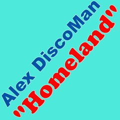 Alex DiscoMan - Homeland (Preview) RELEASE 14/03/2016