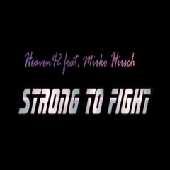Heaven42 feat. Mirko Hirsch - Strong To Fight (Radio Cut)