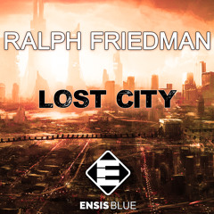 Ralph Friedman - Lost City (OUT NOW)[Ensis Blue]
