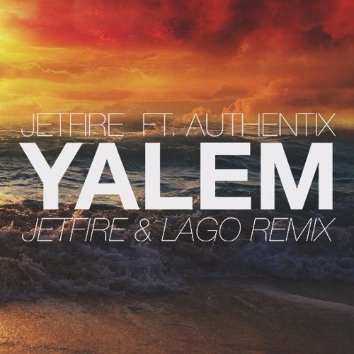 JETFIRE ft. Authentix - YALEM (JETFIRE & Lago Remix)